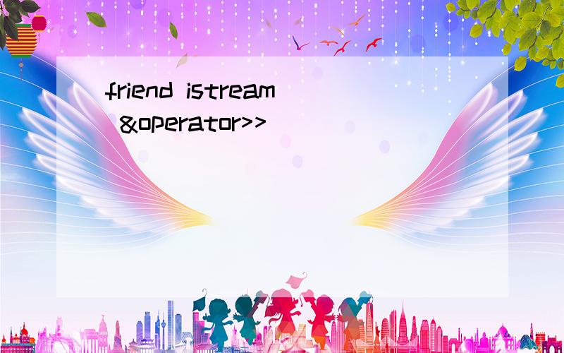 friend istream &operator>>