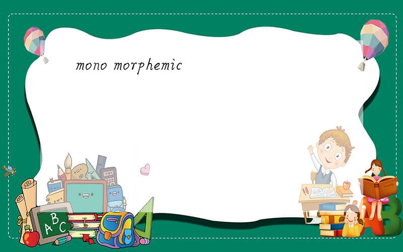 mono morphemic