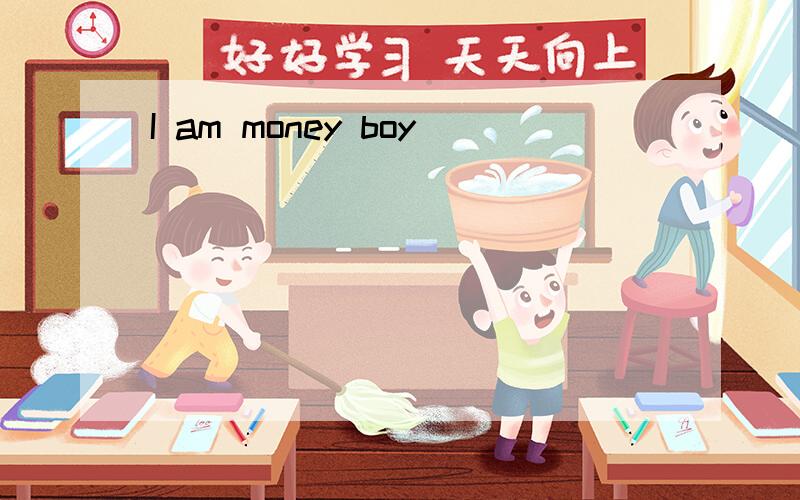 I am money boy